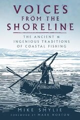 Voices from the Shoreline: The Ancient and Ingenious Traditions of Coastal Fishing hind ja info | Ajalooraamatud | kaup24.ee