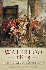 Waterloo 1815: The British Army's Day of Destiny 3rd edition hind ja info | Ajalooraamatud | kaup24.ee