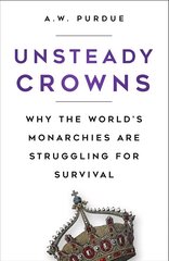 Unsteady Crowns: Why the World's Monarchies are Struggling for Survival 2nd edition цена и информация | Исторические книги | kaup24.ee