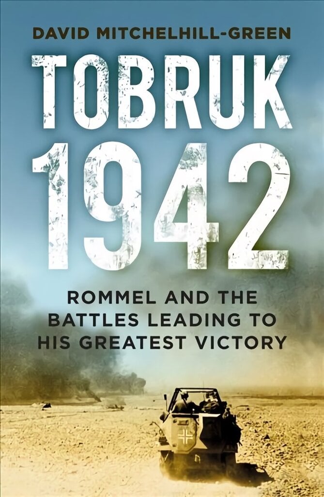 Tobruk 1942: Rommel and the Battles Leading to His Greatest Victory 2nd edition цена и информация | Ajalooraamatud | kaup24.ee