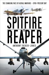 Spitfire to Reaper: The Changing Face of Aerial Warfare - 1940-Present Day hind ja info | Ühiskonnateemalised raamatud | kaup24.ee