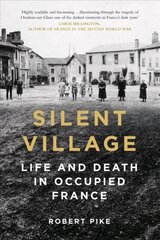 Silent Village: Life and Death in Occupied France 2nd edition цена и информация | Исторические книги | kaup24.ee