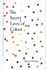 Secret Lives of Colour: RADIO 4's BOOK OF THE WEEK Illustrated edition hind ja info | Ajalooraamatud | kaup24.ee