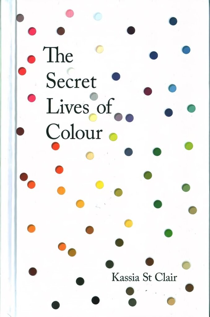 Secret Lives of Colour: RADIO 4's BOOK OF THE WEEK Illustrated edition hind ja info | Ajalooraamatud | kaup24.ee