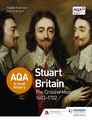 AQA A-level History: Stuart Britain and the Crisis of Monarchy 1603-1702 hind ja info | Ajalooraamatud | kaup24.ee