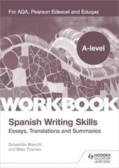 A-level Spanish Writing Skills: Essays, Translations and Summaries: For AQA, Pearson Edexcel and Eduqas цена и информация | Пособия по изучению иностранных языков | kaup24.ee