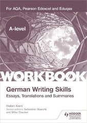 A-level German Writing Skills: Essays, Translations and Summaries: For AQA, Pearson Edexcel and Eduqas цена и информация | Пособия по изучению иностранных языков | kaup24.ee