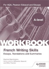 A-level French Writing Skills: Essays, Translations and Summaries: For AQA, Pearson Edexcel and Eduqas hind ja info | Võõrkeele õppematerjalid | kaup24.ee