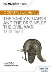 My Revision Notes: OCR AS/A-level History: The Early Stuarts and the Origins   of the Civil War 1603-1660 цена и информация | Исторические книги | kaup24.ee
