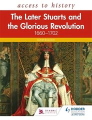 Access to History: The Later Stuarts and the Glorious Revolution 1660-1702 цена и информация | Исторические книги | kaup24.ee