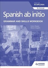 Spanish ab initio for the IB Diploma Grammar and Skills Workbook цена и информация | Пособия по изучению иностранных языков | kaup24.ee