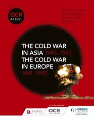 OCR A Level History: The Cold War in Asia 1945-1993 and the Cold War in   Europe 1941-1995 цена и информация | Исторические книги | kaup24.ee