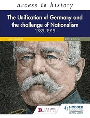 Access to History: The Unification of Germany and the Challenge of   Nationalism 1789-1919, Fifth Edition цена и информация | Исторические книги | kaup24.ee