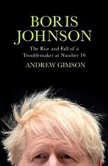 Boris Johnson: The Rise and Fall of a Troublemaker at Number 10 hind ja info | Elulooraamatud, biograafiad, memuaarid | kaup24.ee