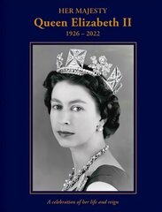 Her Majesty Queen Elizabeth II: 1926-2022: A celebration of her life and reign hind ja info | Elulooraamatud, biograafiad, memuaarid | kaup24.ee