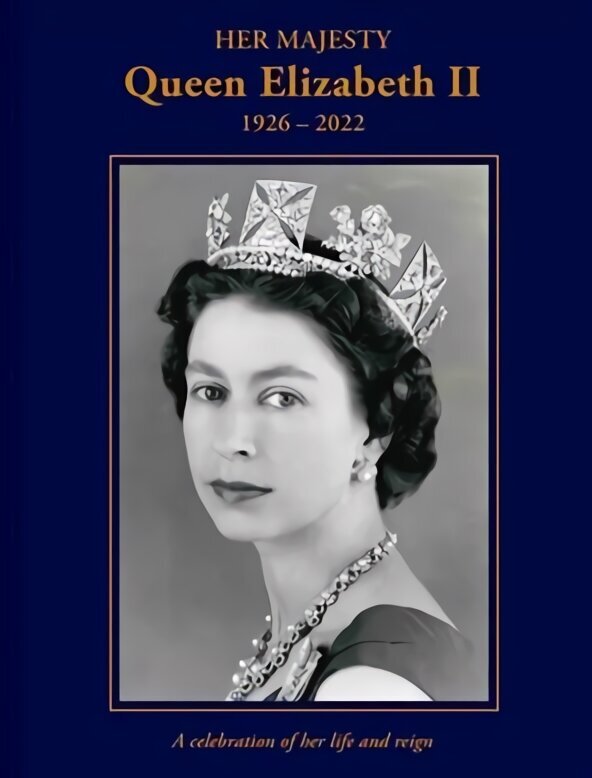 Her Majesty Queen Elizabeth II: 1926-2022: A celebration of her life and reign цена и информация | Elulooraamatud, biograafiad, memuaarid | kaup24.ee