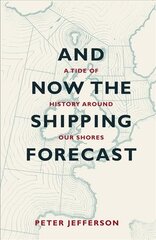 And Now The Shipping Forecast: A Tide of History Around Our Shores цена и информация | Биографии, автобиогафии, мемуары | kaup24.ee