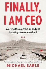 Finally, I am CEO: Getting through the oil and gas industry career minefield цена и информация | Биографии, автобиогафии, мемуары | kaup24.ee