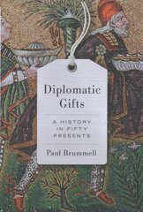 Diplomatic Gifts: A History in Fifty Presents hind ja info | Ajalooraamatud | kaup24.ee