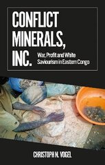 Conflict Minerals, Inc.: War, Profit and White Saviourism in Eastern Congo цена и информация | Энциклопедии, справочники | kaup24.ee