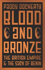 Blood and Bronze: The British Empire and the Sack of Benin цена и информация | Исторические книги | kaup24.ee