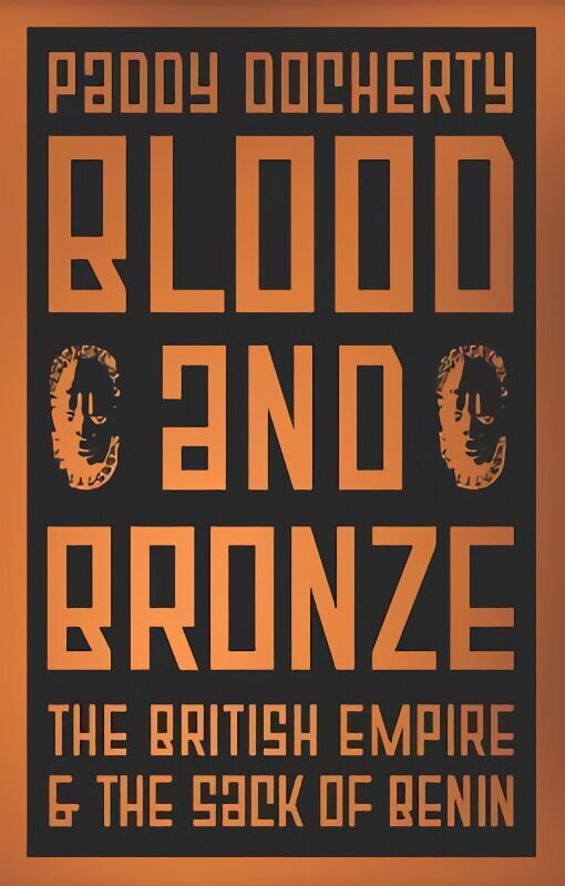 Blood and Bronze: The British Empire and the Sack of Benin цена и информация | Ajalooraamatud | kaup24.ee