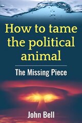 How to tame the political animal:: The missing piece 2021 цена и информация | Книги по социальным наукам | kaup24.ee