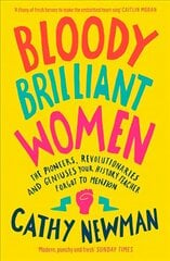 Bloody Brilliant Women: The Pioneers, Revolutionaries and Geniuses Your History Teacher Forgot to Mention hind ja info | Ajalooraamatud | kaup24.ee