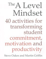 A Level Mindset: 40 activities for transforming student commitment, motivation and productivity hind ja info | Ühiskonnateemalised raamatud | kaup24.ee