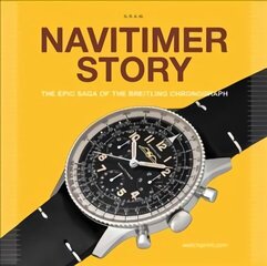 Navitimer Story: The Epic Saga of The Breitling Chronograph цена и информация | Книги по социальным наукам | kaup24.ee