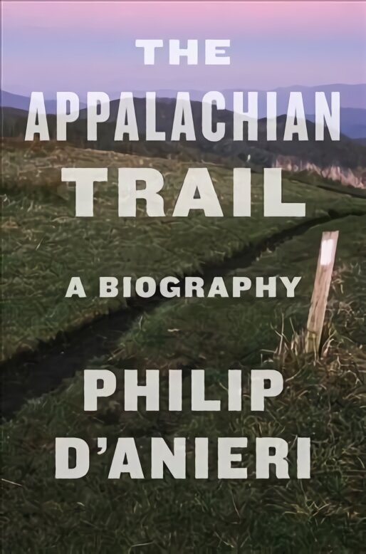Appalachian Trail: A Biography цена и информация | Ajalooraamatud | kaup24.ee