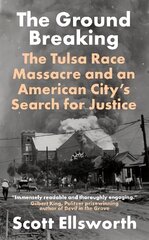 Ground Breaking: The Tulsa Race Massacre and an American City's Search for Justice hind ja info | Ajalooraamatud | kaup24.ee