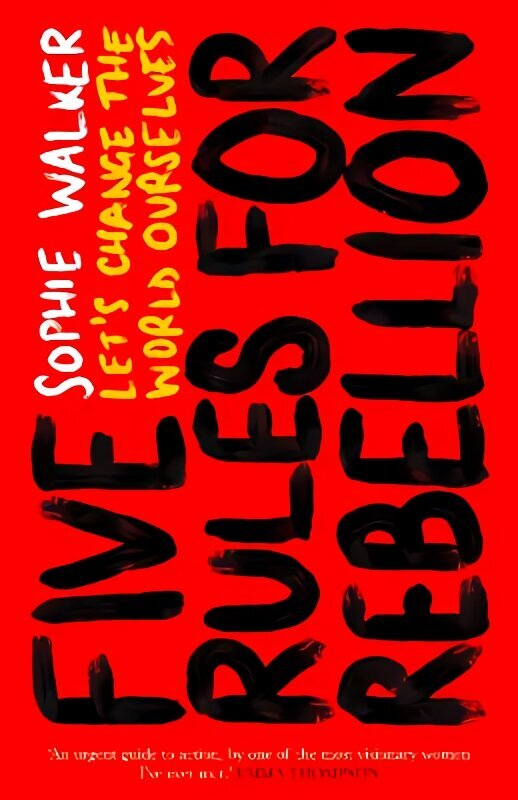 Five Rules for Rebellion: Let's Change the World Ourselves hind ja info | Ühiskonnateemalised raamatud | kaup24.ee
