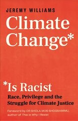 Climate Change Is Racist: Race, Privilege and the Struggle for Climate Justice hind ja info | Ühiskonnateemalised raamatud | kaup24.ee