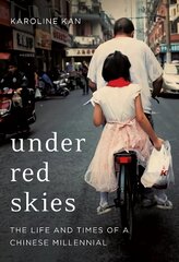 Under Red Skies: The Life and Times of a Chinese Millennial hind ja info | Ajalooraamatud | kaup24.ee