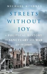 Streets Without Joy: A Political History of Sanctuary and War, 1959-2009 hind ja info | Ühiskonnateemalised raamatud | kaup24.ee