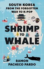 Shrimp to Whale: South Korea from the Forgotten War to K-Pop hind ja info | Ajalooraamatud | kaup24.ee