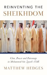 Reinventing the Sheikhdom: Clan, Power and Patronage in Mohammed bin Zayed's UAE hind ja info | Ühiskonnateemalised raamatud | kaup24.ee