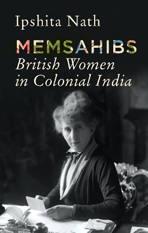 Memsahibs: British Women in Colonial India цена и информация | Ajalooraamatud | kaup24.ee