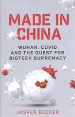 Made in China: Wuhan, Covid and the Quest for Biotech Supremacy цена и информация | Книги по социальным наукам | kaup24.ee