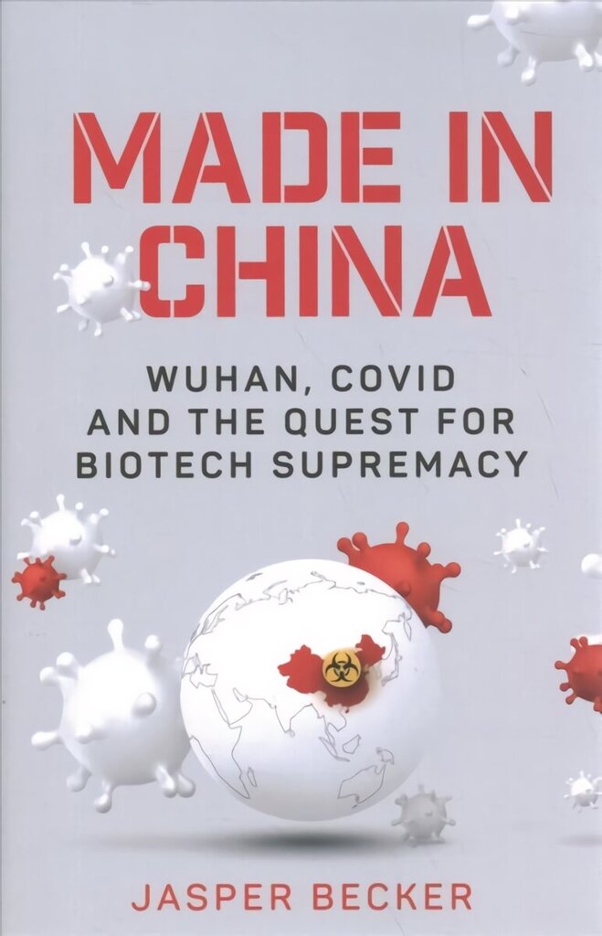 Made in China: Wuhan, Covid and the Quest for Biotech Supremacy hind ja info | Ühiskonnateemalised raamatud | kaup24.ee