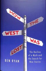 How the West Was Lost: The Decline of a Myth and the Search for New Stories hind ja info | Ühiskonnateemalised raamatud | kaup24.ee