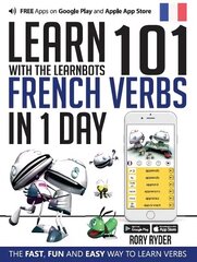 Learn 101 French Verbs In 1 day: With LearnBots 2nd Revised edition цена и информация | Пособия по изучению иностранных языков | kaup24.ee