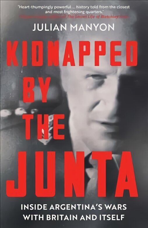 Kidnapped by the Junta: Inside Argentina's Wars with Britain and Itself hind ja info | Ajalooraamatud | kaup24.ee