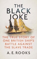 Black Joke: The True Story of One British Ship's Battle Against the Slave Trade hind ja info | Ajalooraamatud | kaup24.ee