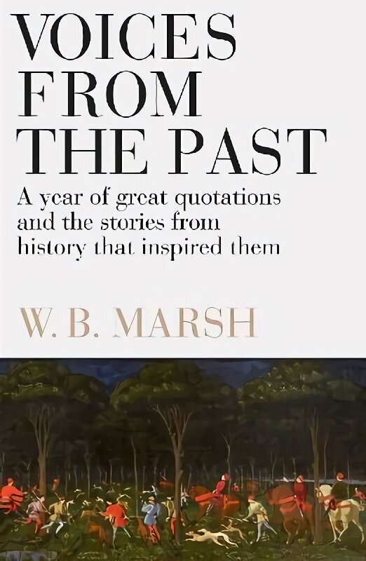 Voices From the Past: A year of great quotations - and the stories from history that inspired them hind ja info | Ajalooraamatud | kaup24.ee