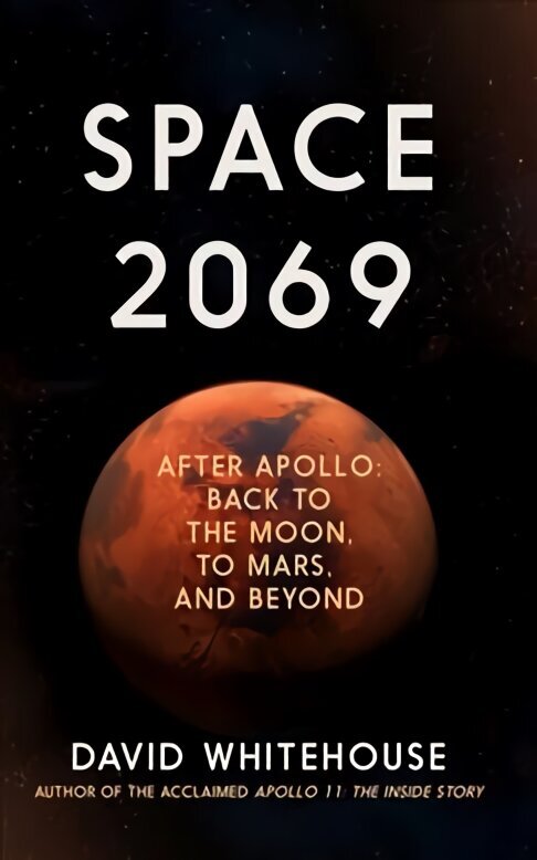 Space 2069: After Apollo: Back to the Moon, to Mars, and Beyond цена и информация | Ühiskonnateemalised raamatud | kaup24.ee