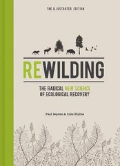Rewilding - The Illustrated Edition: The Radical New Science of Ecological Recovery цена и информация | Книги по социальным наукам | kaup24.ee