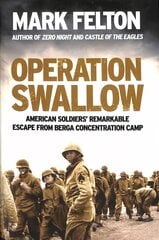 Operation Swallow: American Soldiers' Remarkable Escape From Berga Concentration Camp hind ja info | Ajalooraamatud | kaup24.ee