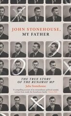 John Stonehouse, My Father: The True Story of the Runaway MP цена и информация | Исторические книги | kaup24.ee